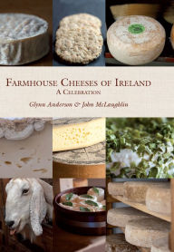 Title: Farmhouse Cheeses of Ireland: A Celebration, Author: Glynn Anderson