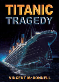 Title: Titantic Tragedy, Author: Vincent McDonnell