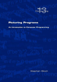 Title: Picturing Programs. an Introduction to Computer Programming, Author: Stephen Bloch
