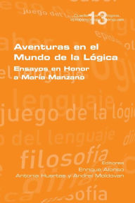 Title: Aventuras en el Mundo de la Lógica: Ensayos en Honor a María Manzano, Author: Antonia Huertas