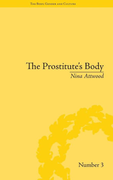 The Prostitute's Body: Rewriting Prostitution in Victorian Britain