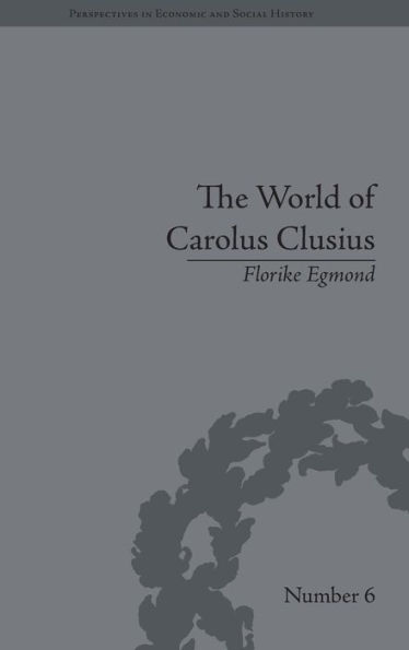 The World of Carolus Clusius: Natural History in the Making, 1550-1610 / Edition 1