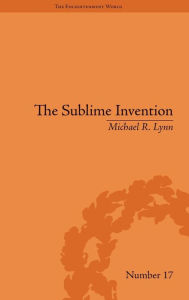 Title: The Sublime Invention: Ballooning in Europe, 1783-1820 / Edition 1, Author: Michael R Lynn