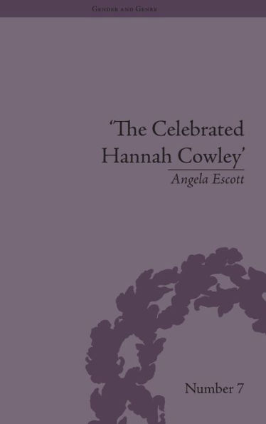 The Celebrated Hannah Cowley: Experiments in Dramatic Genre, 1776-1794 / Edition 1