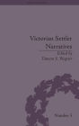 Victorian Settler Narratives: Emigrants, Cosmopolitans and Returnees in Nineteenth-Century Literature / Edition 1