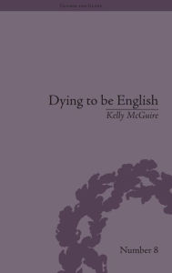 Title: Dying to be English: Suicide Narratives and National Identity, 1721-1814 / Edition 1, Author: Kelly McGuire