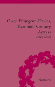 Title: Gwen Ffrangcon-Davies, Twentieth-Century Actress, Author: Helen Grime