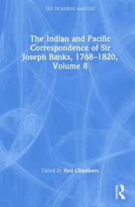 Title: The Indian and Pacific Correspondence of Sir Joseph Banks, 1768-1820, Volume 8 / Edition 1, Author: Neil Chambers