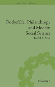 Title: Rockefeller Philanthropy and Modern Social Science, Author: David L Seim