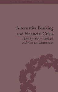 Title: Alternative Banking and Financial Crisis / Edition 1, Author: Kurt von Mettenheim