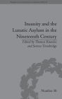 Insanity and the Lunatic Asylum in the Nineteenth Century / Edition 1