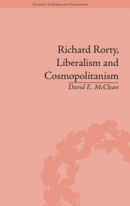 Title: Richard Rorty, Liberalism and Cosmopolitanism / Edition 1, Author: David E McClean