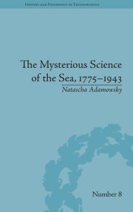 Title: The Mysterious Science of the Sea, 1775-1943 / Edition 1, Author: Natascha Adamowsky