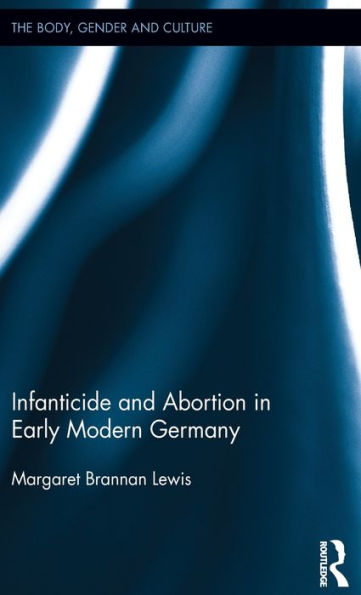 Infanticide and Abortion in Early Modern Germany / Edition 1