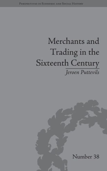 Merchants and Trading in the Sixteenth Century: The Golden Age of Antwerp / Edition 1