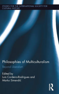 Title: Philosophies of Multiculturalism: Beyond Liberalism / Edition 1, Author: Luis Cordeiro-Rodrigues