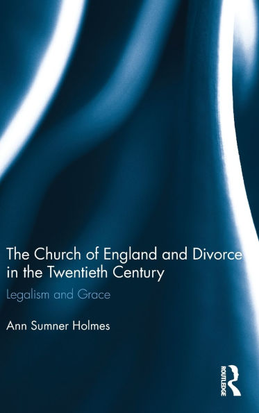 the Church of England and Divorce Twentieth Century: Legalism Grace