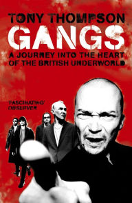 Title: Gangs: A Journey into the Heart of the British Underworld, Author: Tony Thompson