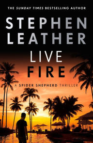 Title: Live Fire: The 6th Spider Shepherd Thriller, Author: Stephen Leather