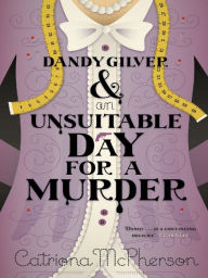 Title: Dandy Gilver and an Unsuitable Day for a Murder (Dandy Gilver Series #6), Author: Catriona McPherson