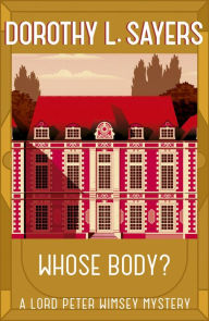 Title: Whose Body?: The classic detective fiction series, Author: Dorothy L Sayers