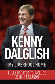 Title: My Liverpool Home: Dyed-in-the-Wool Red, Author: Kenny Dalglish