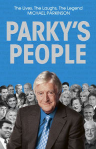 Title: Parky's People: Intimate insights into 100 Legendary Encounters, Author: Michael Parkinson