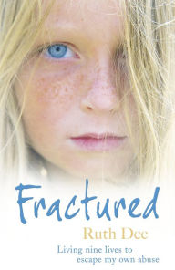 Title: Fractured: Living nine lives to escape my own abuse, Author: Ruth Dee