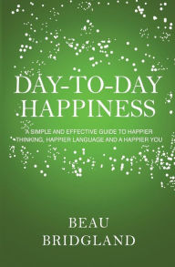 Title: Day-to-Day Happiness, Author: Beau Bridgland