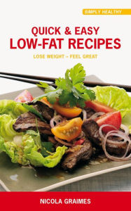 Title: Quick & Easy Low-Fat Recipes: Lose Weight - Feel Great, Author: Nicola Graimes