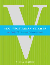 Title: New Vegetarian Kitchen: Raw - Grill - Fry - Steam - Simmer - Bake, Author: Nicola Graimes