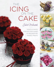 Title: The Icing on the Cake: Your Ultimate Step-by-Step Guide to Decorating Baked Treats, Author: Juliet Stallwood