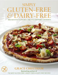 Title: Simply Gluten-Free & Dairy-Free: Breakfasts, Lunches, Treats, Dinners, Desserts, Author: Grace Cheetham