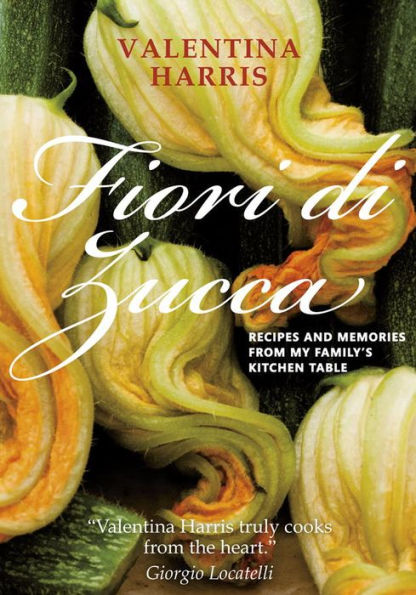 Fiori di Zucca: Recipes and Memories from My Family's Kitchen Table