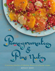 Title: Pomegranates & Pine Nuts: A Stunning Collection of Lebanese, Moroccan and Persian Recipes, Author: Bethany Kehdy