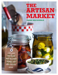 Title: The Artisan Market: Cure your own bacon, make the perfect chutney, and other delicious secrets, Author: Emma Macdonald