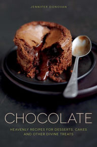 Title: Chocolate: Heavenly recipes for desserts, cakes and other divine treats, Author: Jennifer Donovan