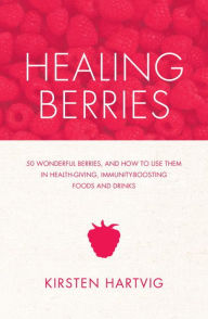 Ebook download deutsch forum Healing Berries: 50 Wonderful Berries, and How to Use Them in Healthgiving Foods and Drinks (English literature) 9781848991552