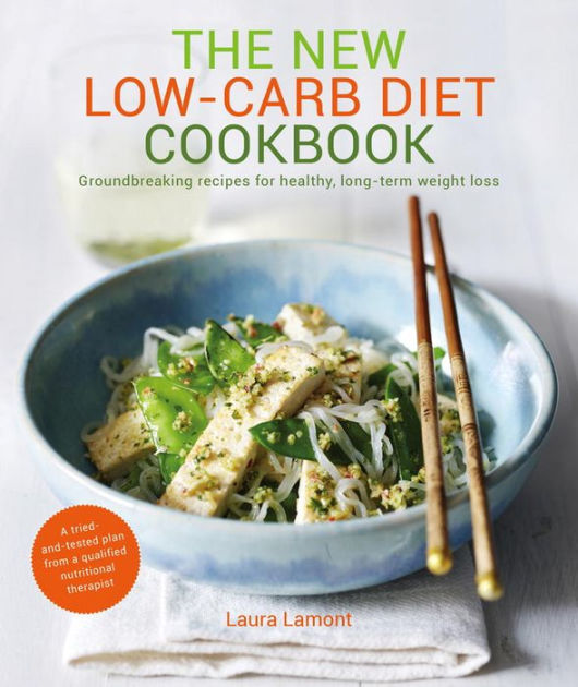 The New Low-Carb Diet Cookbook: Ground-breaking recipes for healthy ...