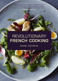 Title: Revolutionary French Cooking, Author: Daniel Galmiche