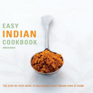 Title: Easy Indian Cookbook: The Step-by-Step Guide to Deliciously Easy Indian Food at Home, Author: Manju Malhi