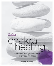 Title: Instant Chakra Healing: Exercises and Guidance for Everyday Wellness, Author: Jennie Harding