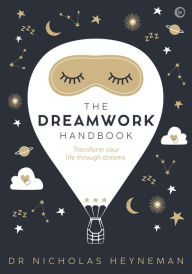 Title: The Dreamwork Handbook: Transform your life through dreams, Author: Nicholas Heyneman
