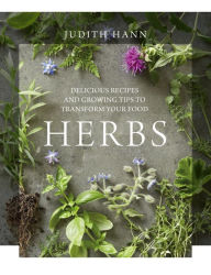 Title: Herbs: Delicious Recipes and Growing Tips to Transform Your Food, Author: Judith Hann