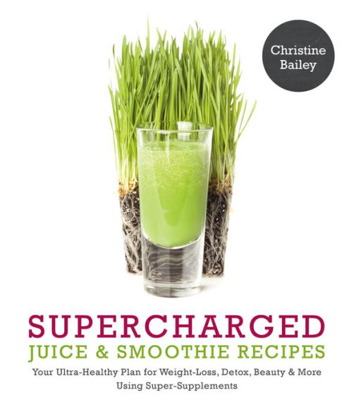 Supercharged Juice & Smoothie Recipes: 