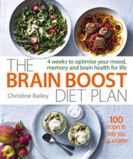 Title: The Brain Boost Diet Plan: The 30-Day Plan to Boost Your Memory and Optimize Your Brain Health, Author: Christine Bailey
