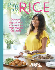 Title: Pimp My Rice: Over 100 Recipes to Make Your Rice More Exciting, Author: Nisha Katona