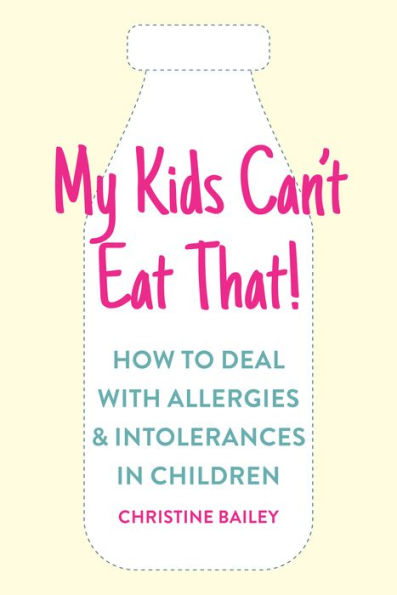 My Kids Can't Eat That: Easy rules and recipes to cope with children's food allergies, intolerances sensitivities
