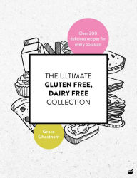 Title: The Ultimate Gluten Free, Dairy Free Collection: Over 200 delicious, free from recipes for every occasion, Author: Grace Cheetham