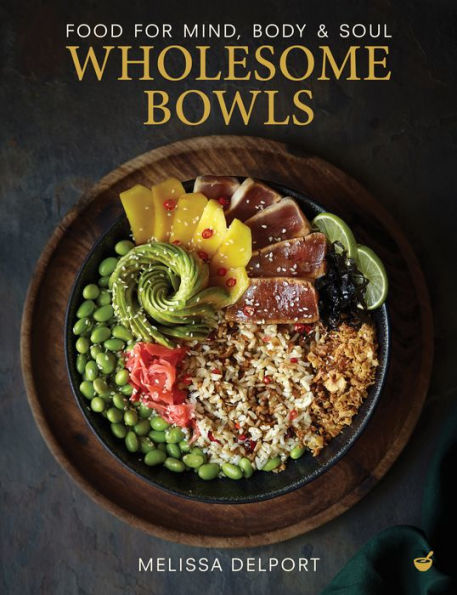 Wholesome Bowls: Food for mind, body and soul